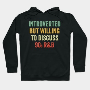 Introverted But Willing To Discuss 90s RnB Retro Hoodie